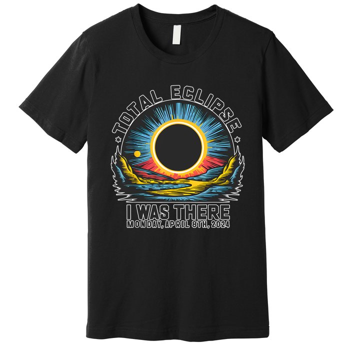 Total Solar Eclipse I Was There Monday April 8th 2024 Premium T-Shirt