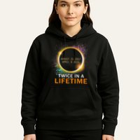 Total Solar Eclipse Twice In A Lifetime 2024 Total Eclipse Hoodie