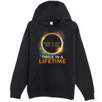 Total Solar Eclipse Twice In A Lifetime 2024 Total Eclipse Premium Pullover Hoodie