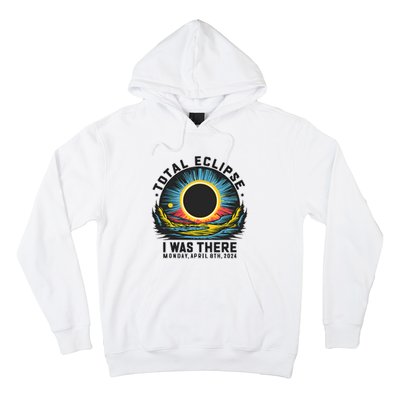 Total Solar Eclipse I Was There Monday April 8th 2024 Hoodie