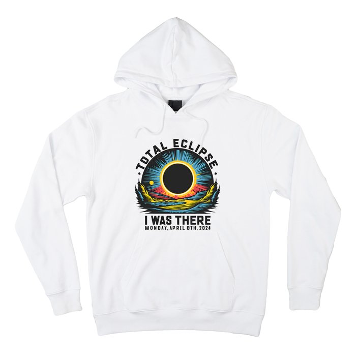 Total Solar Eclipse I Was There Monday April 8th 2024 Hoodie