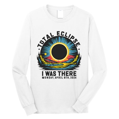 Total Solar Eclipse I Was There Monday April 8th 2024 Long Sleeve Shirt