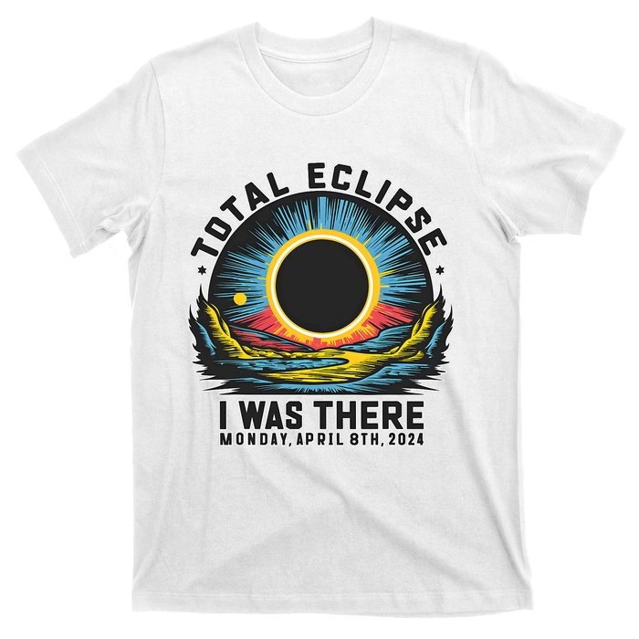 Total Solar Eclipse I Was There Monday April 8th 2024 T-Shirt