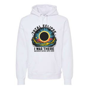 Total Solar Eclipse I Was There Monday April 8th 2024 Premium Hoodie