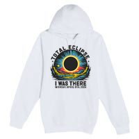 Total Solar Eclipse I Was There Monday April 8th 2024 Premium Pullover Hoodie