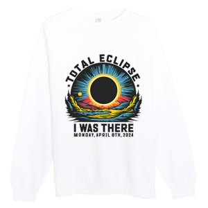 Total Solar Eclipse I Was There Monday April 8th 2024 Premium Crewneck Sweatshirt