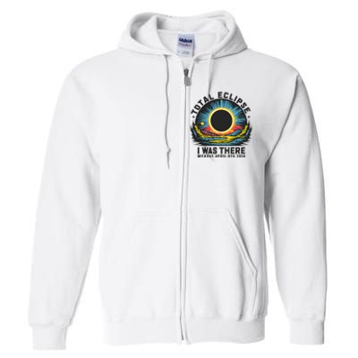 Total Solar Eclipse I Was There Monday April 8th 2024 Full Zip Hoodie