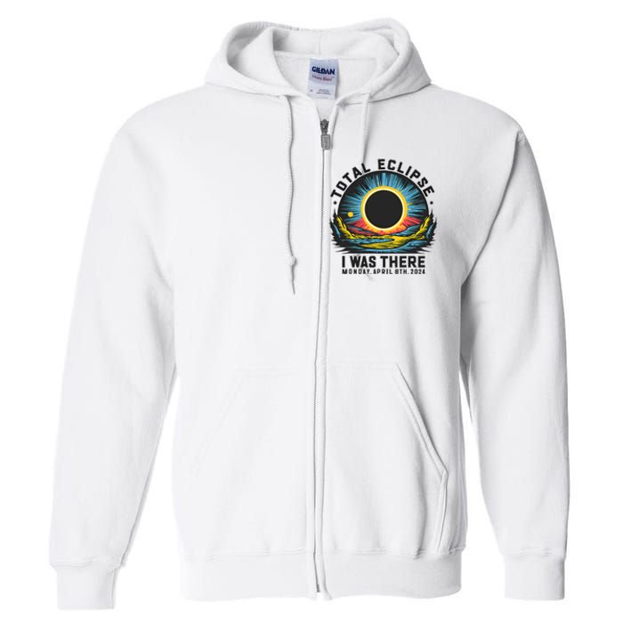 Total Solar Eclipse I Was There Monday April 8th 2024 Full Zip Hoodie