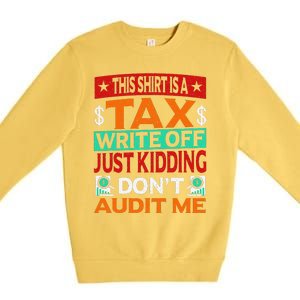 Tax Season Expense Audit This Is A Tax Write Off Premium Crewneck Sweatshirt