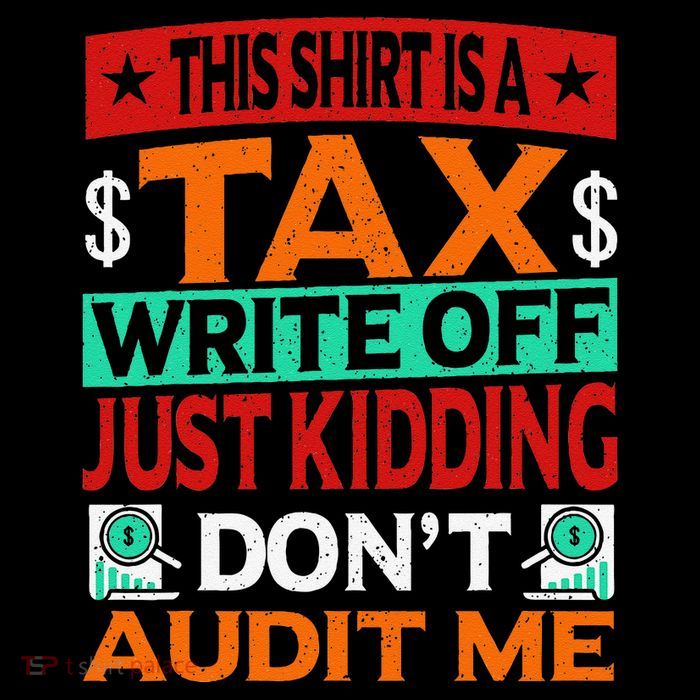 Tax Season Expense Audit This Is A Tax Write Off Tall T-Shirt