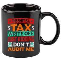 Tax Season Expense Audit This Is A Tax Write Off 11oz C Handle Ceramic Mug