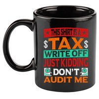 Tax Season Expense Audit This Is A Tax Write Off 11oz C Handle Ceramic Mug
