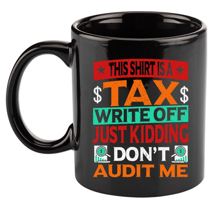 Tax Season Expense Audit This Is A Tax Write Off 11oz C Handle Ceramic Mug
