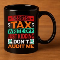 Tax Season Expense Audit This Is A Tax Write Off 11oz C Handle Ceramic Mug