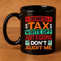 Tax Season Expense Audit This Is A Tax Write Off 11oz C Handle Ceramic Mug
