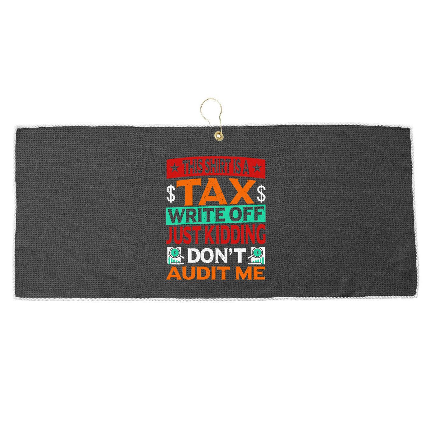 Tax Season Expense Audit This Is A Tax Write Off Large Microfiber Waffle Golf Towel