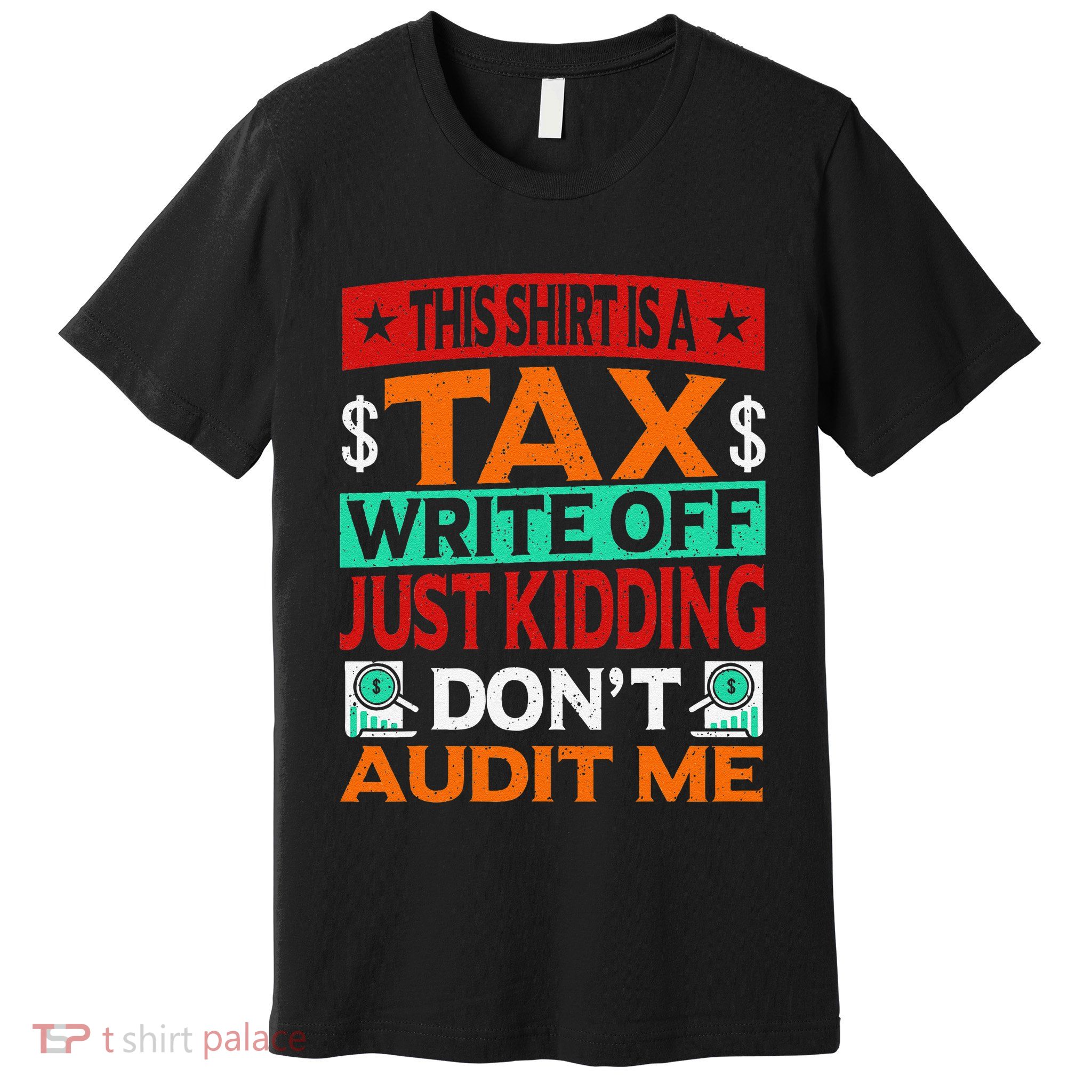 Tax Season Expense Audit This Is A Tax Write Off Premium T-Shirt