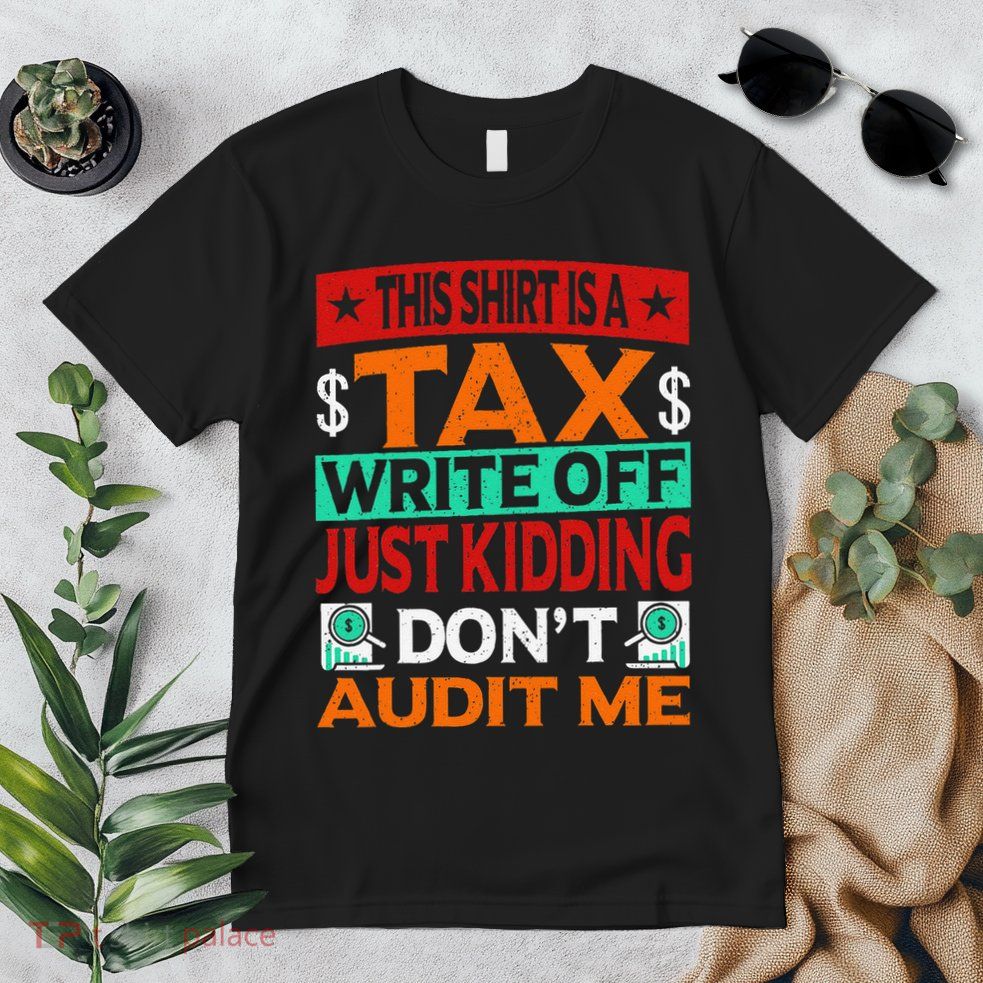Tax Season Expense Audit This Is A Tax Write Off Premium T-Shirt
