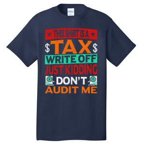 Tax Season Expense Audit This Is A Tax Write Off Tall T-Shirt