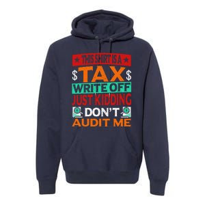 Tax Season Expense Audit This Is A Tax Write Off Premium Hoodie