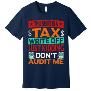 Tax Season Expense Audit This Is A Tax Write Off Premium T-Shirt