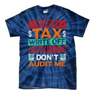 Tax Season Expense Audit This Is A Tax Write Off Tie-Dye T-Shirt