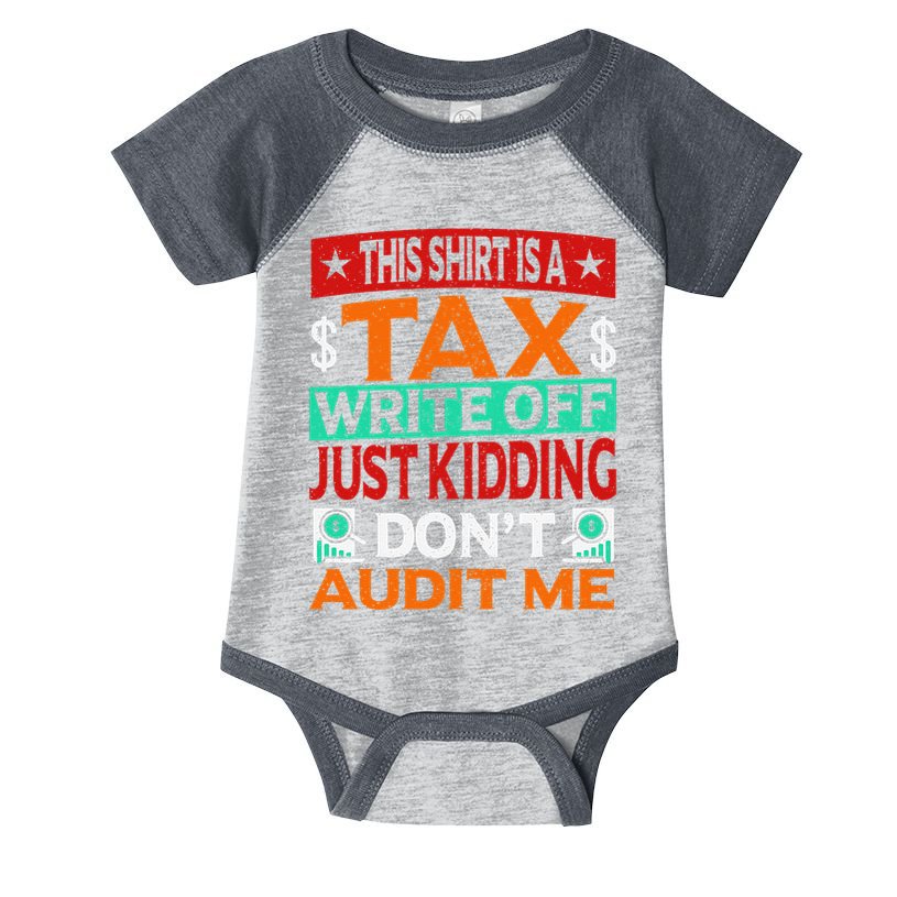 Tax Season Expense Audit This Is A Tax Write Off Infant Baby Jersey Bodysuit