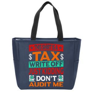 Tax Season Expense Audit This Is A Tax Write Off Zip Tote Bag