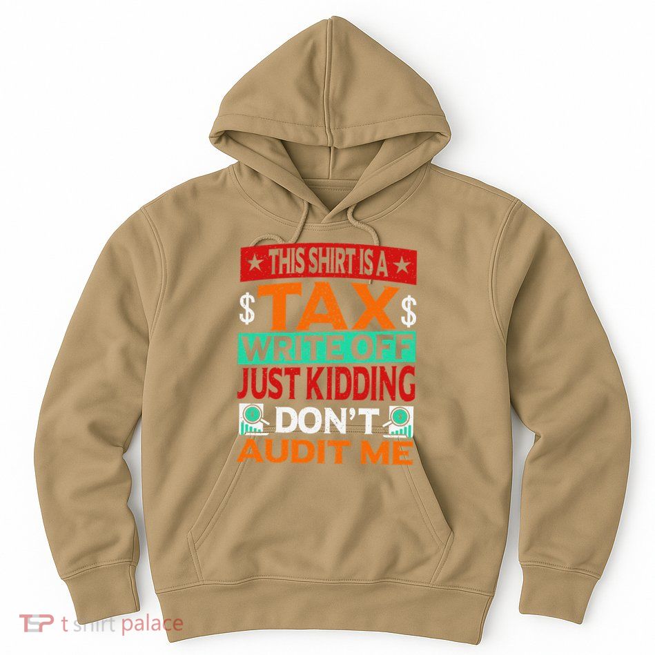 Tax Season Expense Audit This Is A Tax Write Off Hoodie