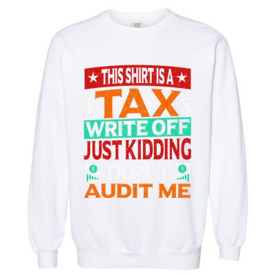 Tax Season Expense Audit This Is A Tax Write Off Garment-Dyed Sweatshirt