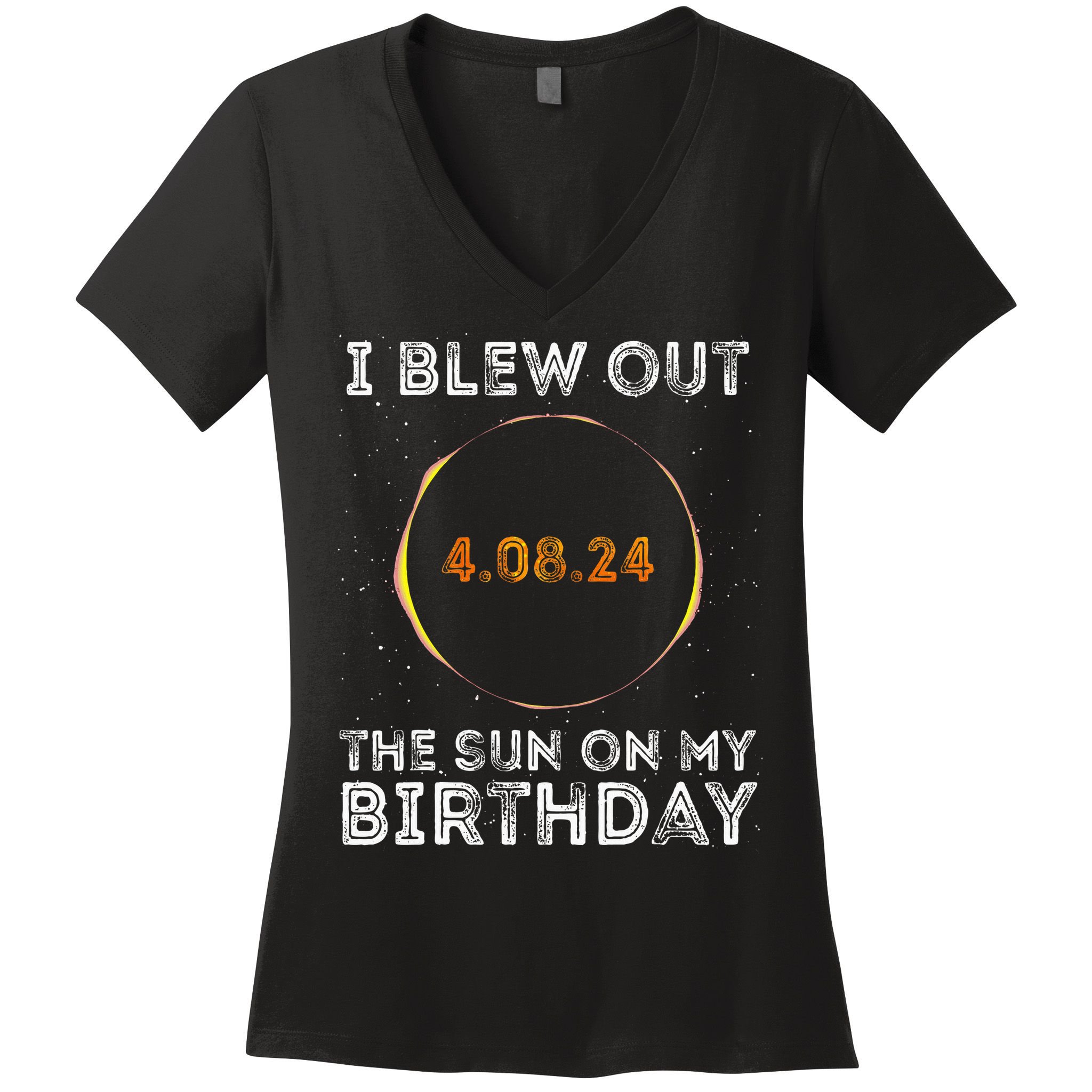 Total Solar Eclipse 4.08.24 Birthday Funny Quote Totality Women's V-Neck T-Shirt