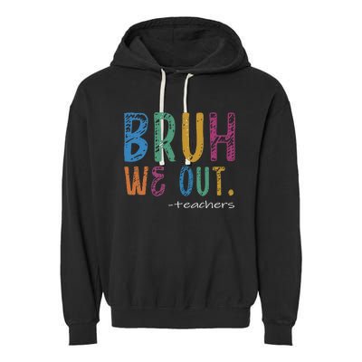 Teacher Summer End Of School Year Bruh We Out Teachers Garment-Dyed Fleece Hoodie