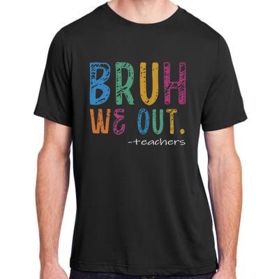 Teacher Summer End Of School Year Bruh We Out Teachers Adult ChromaSoft Performance T-Shirt