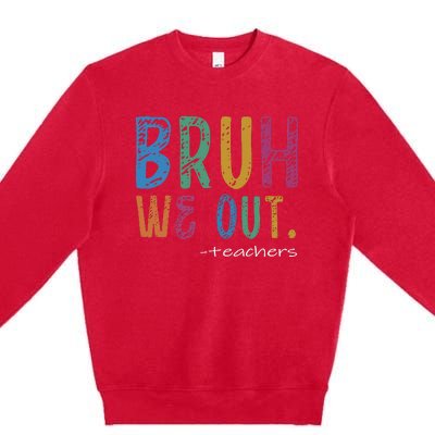 Teacher Summer End Of School Year Bruh We Out Teachers Premium Crewneck Sweatshirt