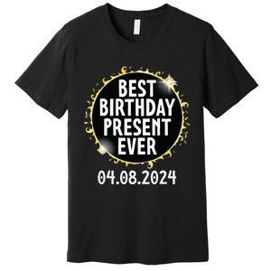 Total Solar Eclipse April 8 2024 Best Birthday Present Ever Premium T-Shirt