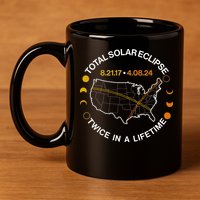 Total Solar Eclipse Twice In A Lifetime Aug 21 2017 April 08 2024 11oz C Handle Ceramic Mug
