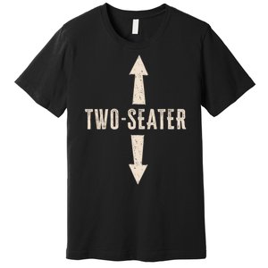 Two Seater Funny Adult Humor Popular Hilarious Quote Premium T-Shirt