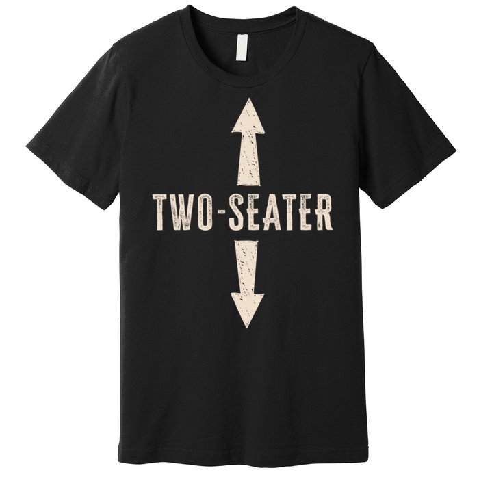 Two Seater Funny Adult Humor Popular Hilarious Quote Premium T-Shirt