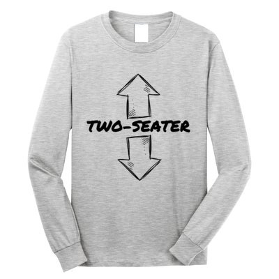 Two Seater Funny Adult Humor Popular Quote Long Sleeve Shirt