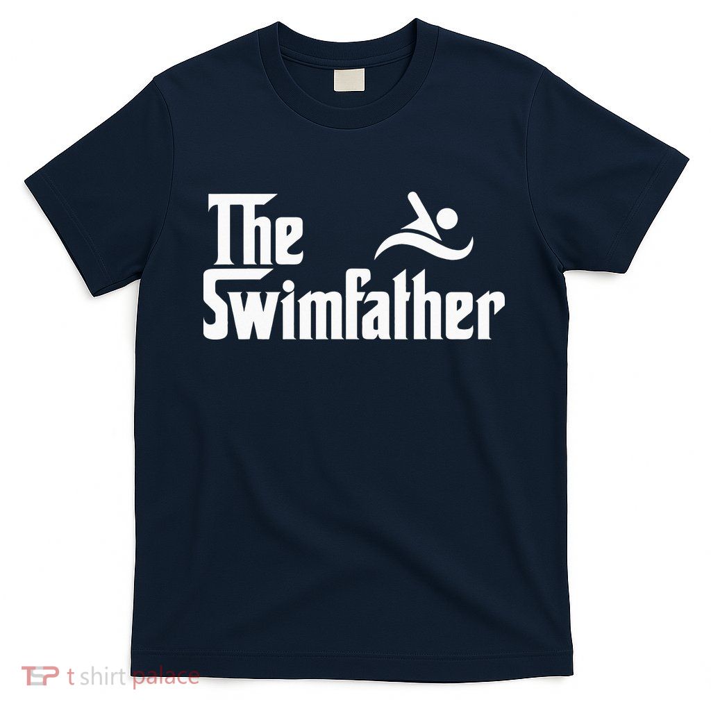 The Swim Father Funny Swimming Swimmer Gift T-Shirt