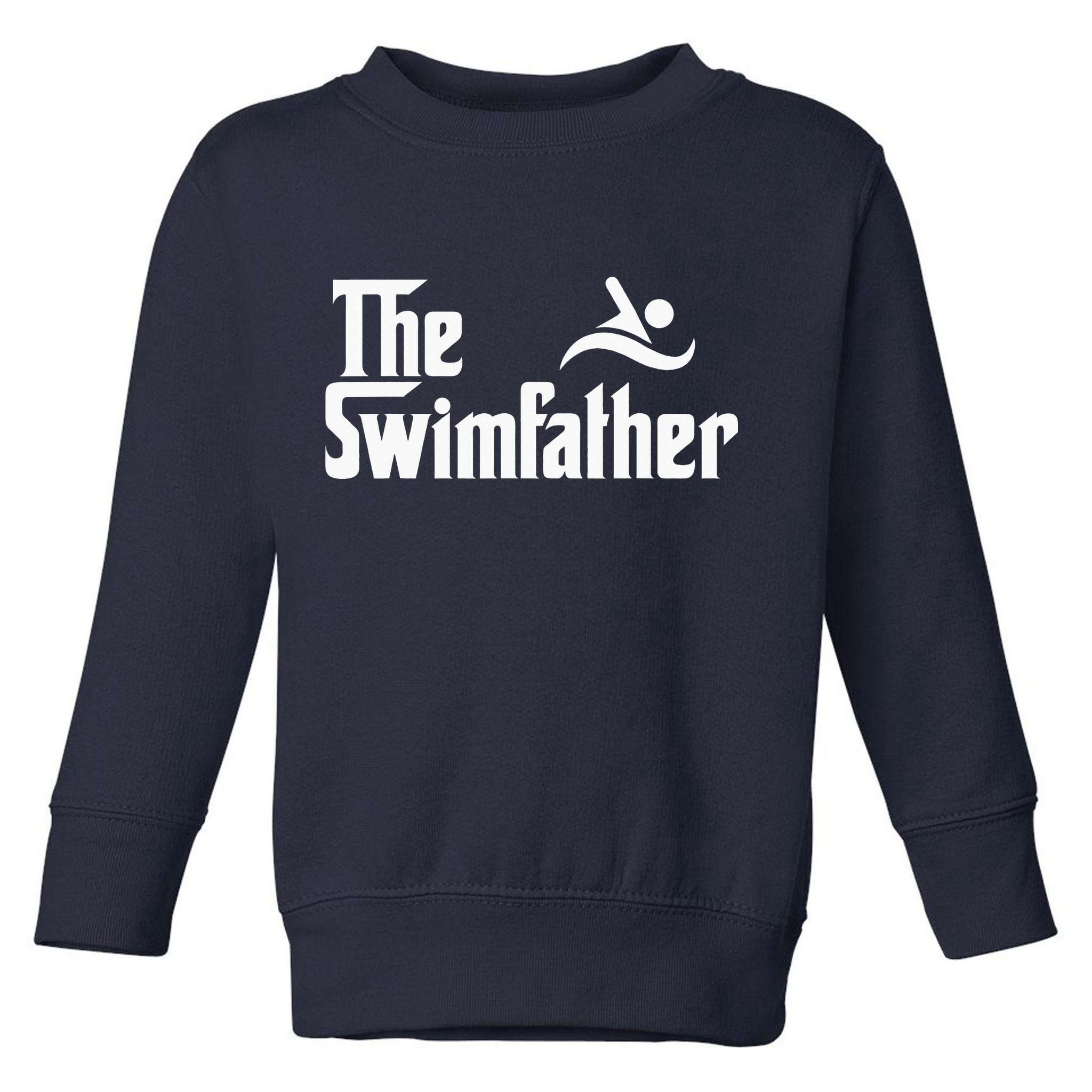 The Swim Father Funny Swimming Swimmer Gift Toddler Sweatshirt