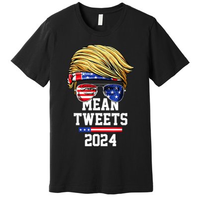 Trump Sunglasses Funny Trump 2024 Mean Tweets 4th Of July Premium T-Shirt