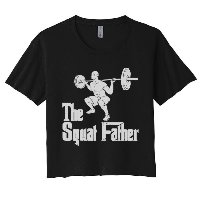 The Squat Father Funny Dad Workout Weights Gym Fathers Day Women's Crop Top Tee