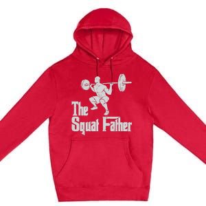 The Squat Father Funny Dad Workout Weights Gym Fathers Day Premium Pullover Hoodie