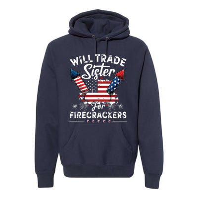 Trade Sister For Firecrackers Funny 4th Of July Premium Hoodie