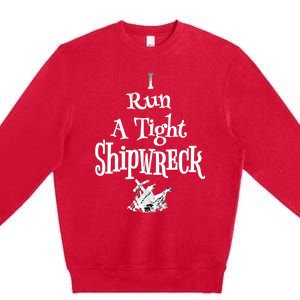 Tight Shipwreck Funny Mom Household Boss Wife Gift Cute Gift Premium Crewneck Sweatshirt