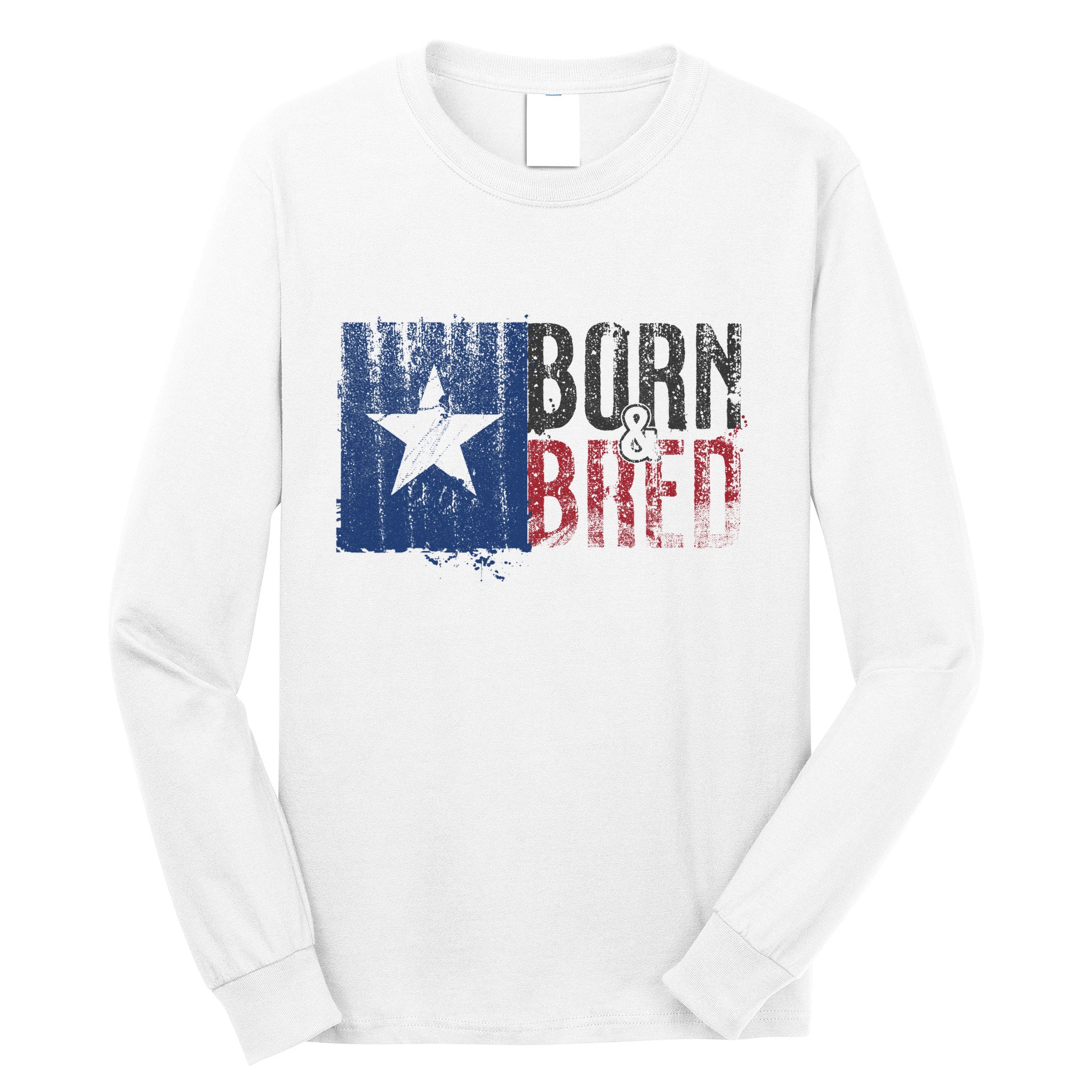 Texas State Flag Pride Born & Bred Native Home Long Sleeve Shirt