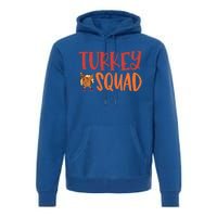 Turkey Squad Funny Thanksgiving Funny Gift Premium Hoodie