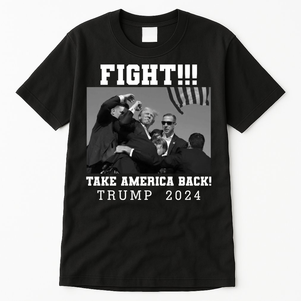 Trump Shot Fight For America Take America Back Trump 2024 Tall T-Shirt