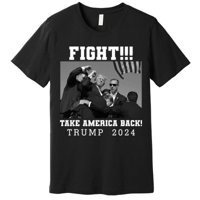 Trump Shot Fight For America Take America Back Trump 2024 Premium T-Shirt